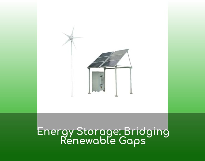 Energy Storage: Bridging Renewable Gaps